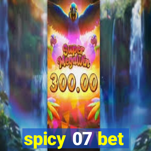 spicy 07 bet